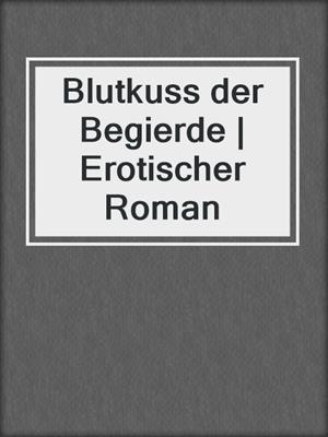 cover image of Blutkuss der Begierde | Erotischer Roman