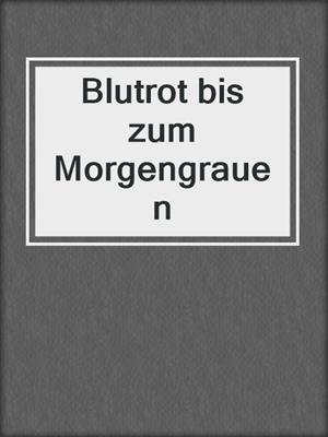 cover image of Blutrot bis zum Morgengrauen