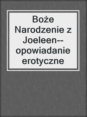 cover image of Boże Narodzenie z Joeleen--opowiadanie erotyczne