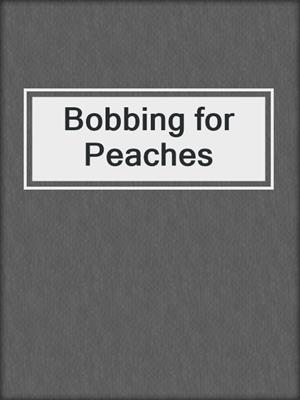 cover image of Bobbing for Peaches