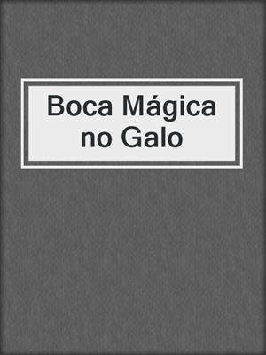 cover image of Boca Mágica no Galo