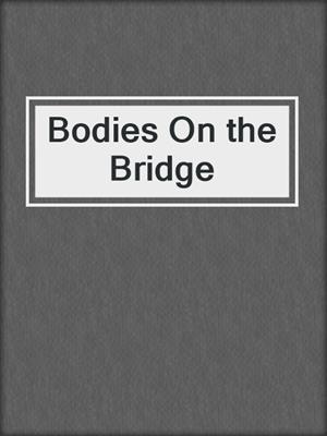 cover image of Bodies On the Bridge