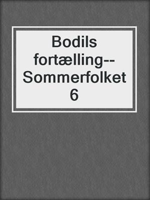 cover image of Bodils fortælling--Sommerfolket 6