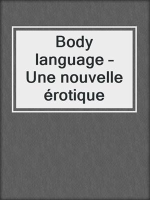 cover image of Body language – Une nouvelle érotique