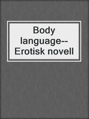 cover image of Body language--Erotisk novell