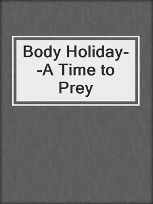 cover image of Body Holiday--A Time to Prey