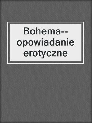 cover image of Bohema--opowiadanie erotyczne