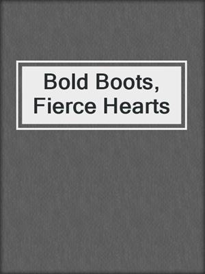 cover image of Bold Boots, Fierce Hearts