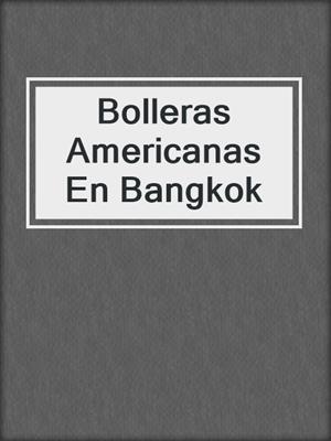 cover image of Bolleras Americanas En Bangkok