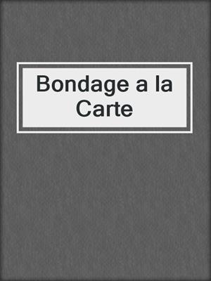 cover image of Bondage a la Carte