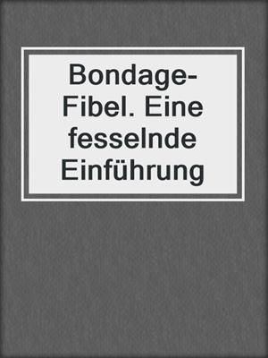 cover image of Bondage-Fibel. Eine fesselnde Einführung