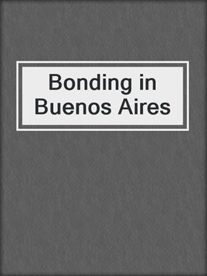 cover image of Bonding in Buenos Aires