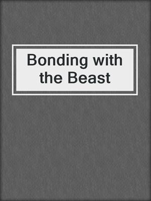 cover image of Bonding with the Beast