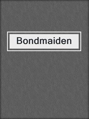 cover image of Bondmaiden