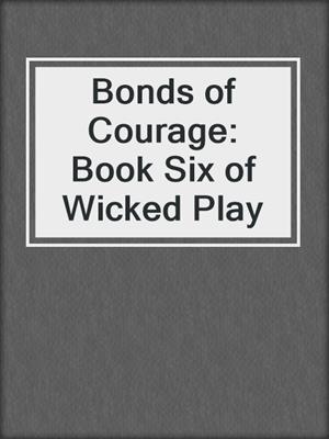 cover image of Bonds of Courage: Book Six of Wicked Play