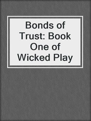 cover image of Bonds of Trust: Book One of Wicked Play