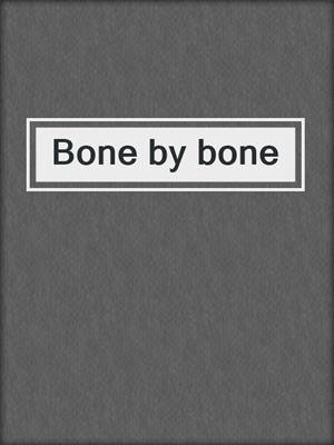 Bone by bone