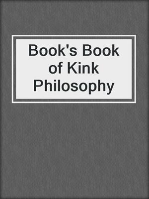 cover image of Book's Book of Kink Philosophy
