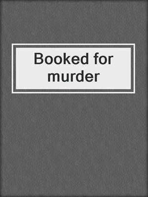 Booked for murder