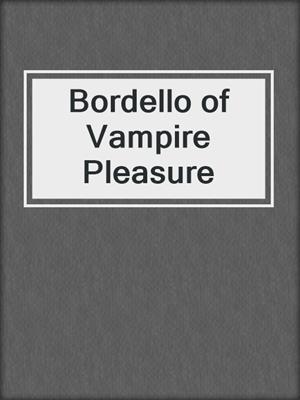 cover image of Bordello of Vampire Pleasure