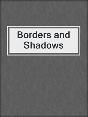 cover image of Borders and Shadows