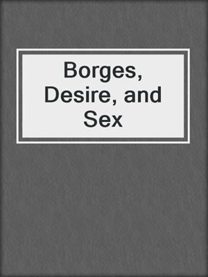 cover image of Borges, Desire, and Sex