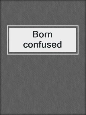 Born confused