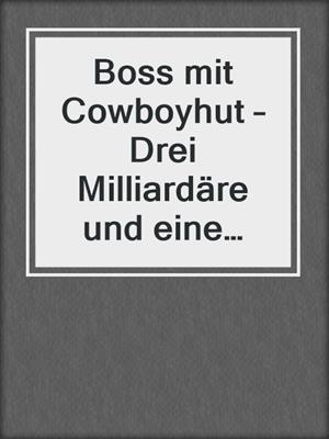 cover image of Boss mit Cowboyhut – Drei Milliardäre und eine Hochzeitswette (7-teilige Serie)
