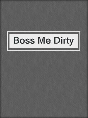 cover image of Boss Me Dirty