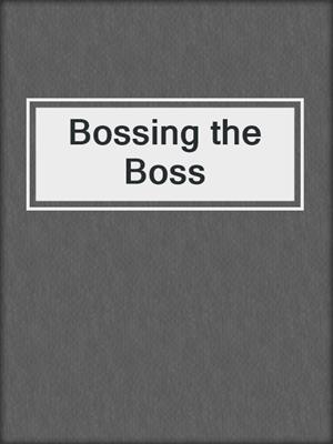 cover image of Bossing the Boss