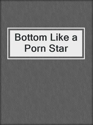 cover image of Bottom Like a Porn Star