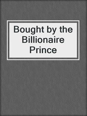 cover image of Bought by the Billionaire Prince