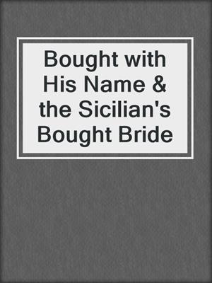 Bought with His Name & the Sicilian's Bought Bride