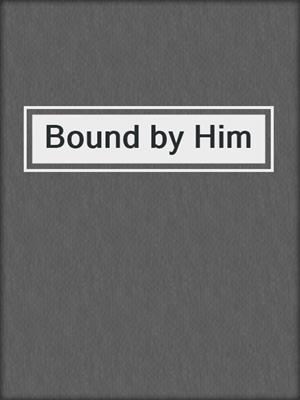 cover image of Bound by Him