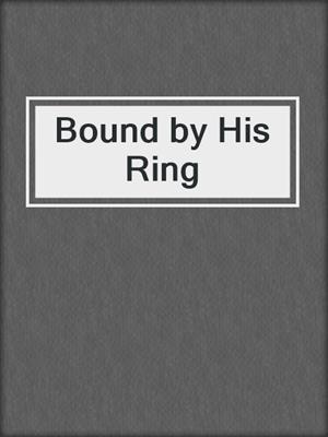 cover image of Bound by His Ring