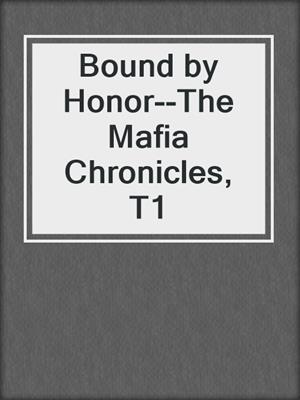 cover image of Bound by Honor--The Mafia Chronicles, T1
