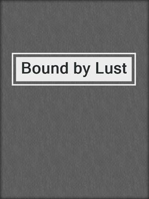 cover image of Bound by Lust