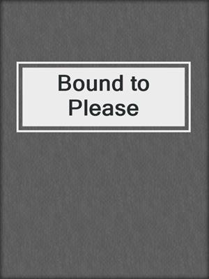 cover image of Bound to Please