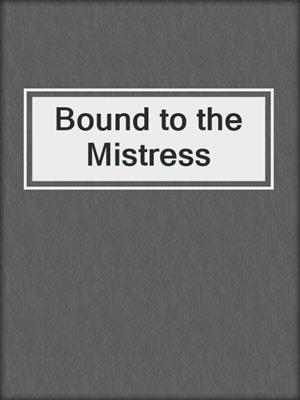 cover image of Bound to the Mistress