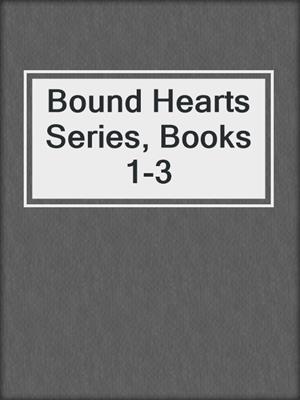 cover image of Bound Hearts Series, Books 1-3