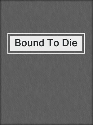 Bound To Die