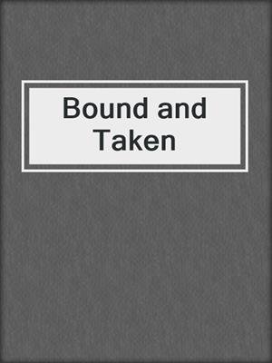 cover image of Bound and Taken