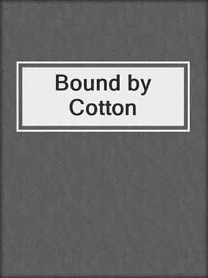 cover image of Bound by Cotton