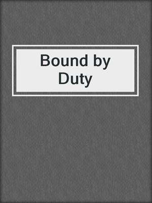 cover image of Bound by Duty