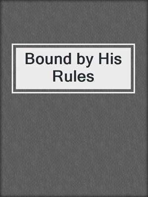 cover image of Bound by His Rules