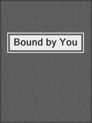 cover image of Bound by You