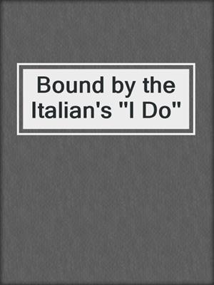 cover image of Bound by the Italian's ''I Do''