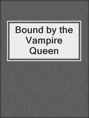cover image of Bound by the Vampire Queen