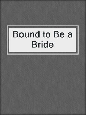 cover image of Bound to Be a Bride