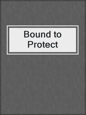cover image of Bound to Protect